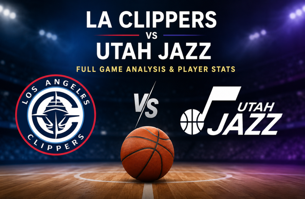LA Clippers vs Utah Jazz Match Player Stats: Full Game Analysis and Performance Breakdown