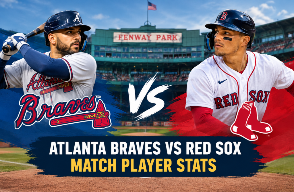 Atlanta Braves vs Red Sox Match Player Stats